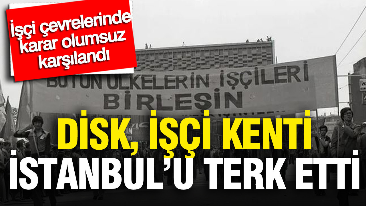 DİSK’in İstanbul’dan Ankara’ya Taşınması İşçi Çevrelerinde Tartışma Yarattı**